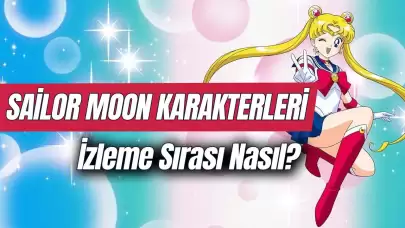 Sailor Moon Karakterleri ve İsimleri! Ay Savaşçısı İzleme Sırası Nasıl? Kaç Sezon?