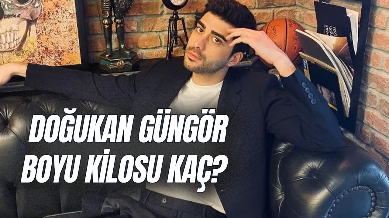 Doğukan Güngör Boyu Kaç? Burcu Ne? Kaç Yaşında? Aslen Nereli?